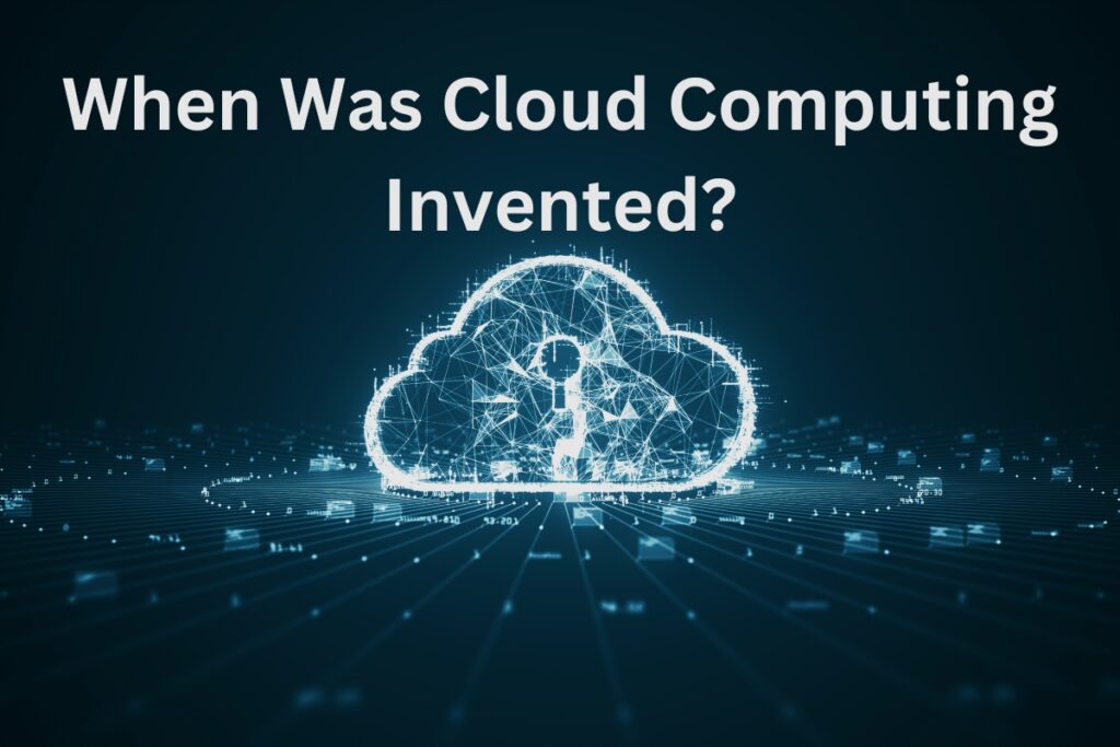 When Was Cloud Computing Invented